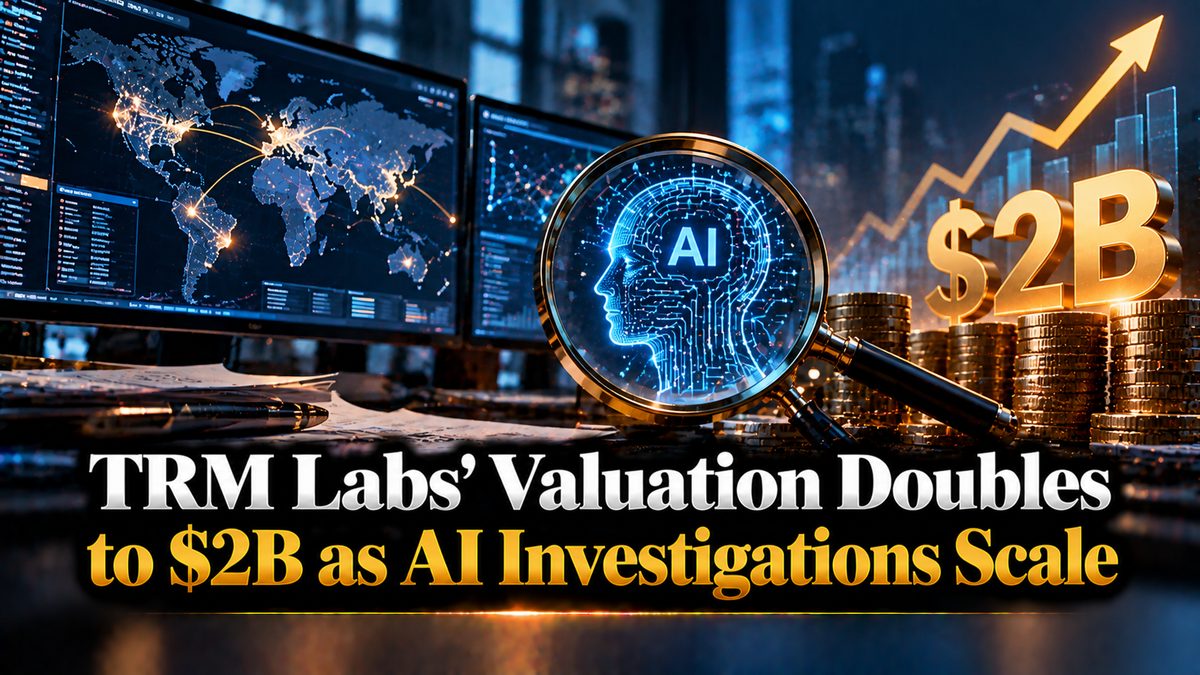 TRM Labs' Valuation Doubles to $2B as AI Investigations Scale