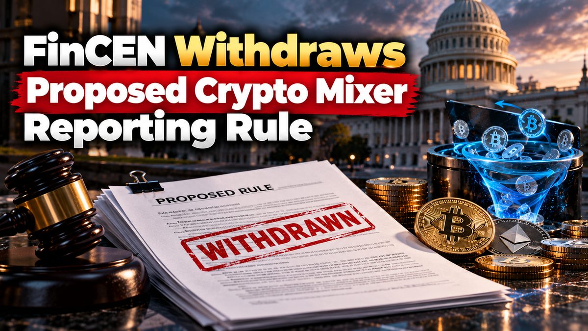 FinCEN Withdraws Proposed Crypto Mixer Reporting Rule