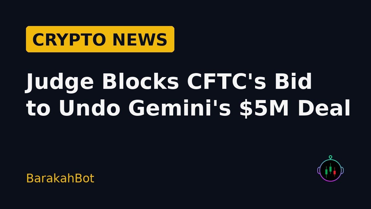 Judge Blocks CFTC's Bid to Undo Gemini's $5M Deal